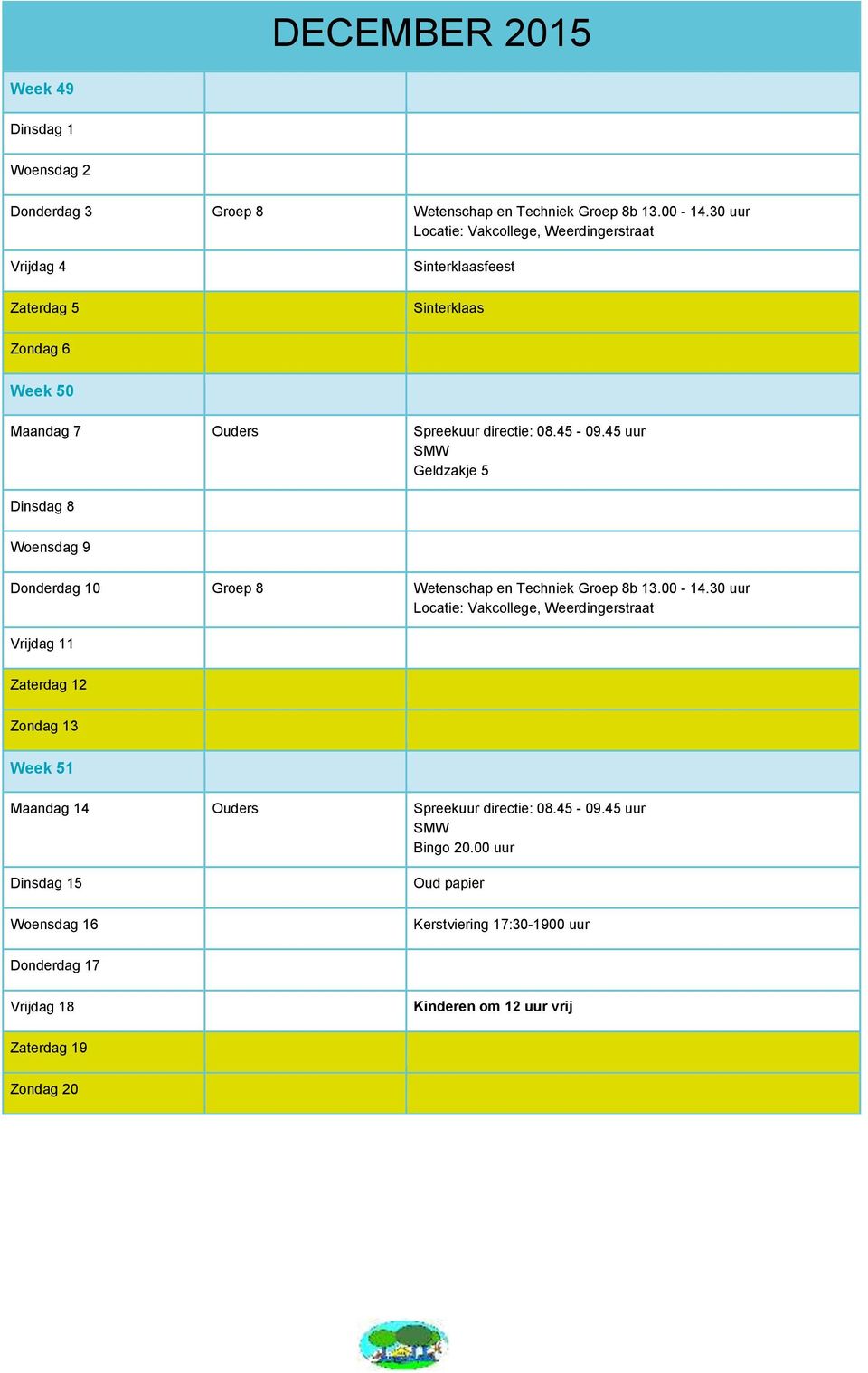 45 uur Geldzakje 5 Dinsdag 8 Woensdag 9 Donderdag 10 Groep 8 Wetenschap en Techniek Groep 8b 13.00-14.