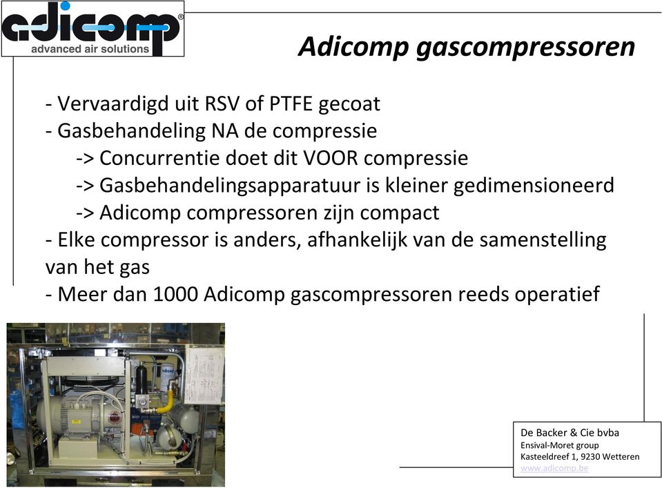 kleiner gedimensioneerd -> Adicomp compressoren zijn compact -Elke compressor is anders,