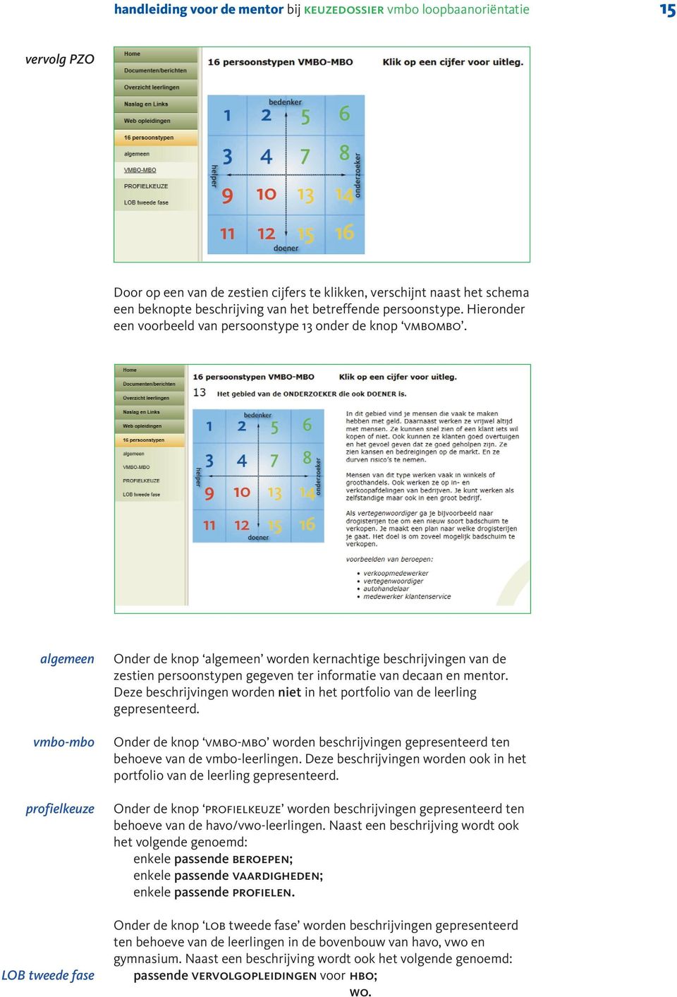 agemeen vmbo-mbo profiekeuze LOB tweede fase Onder de knop agemeen worden kernachtige beschrijvingen van de zestien persoonstypen gegeven ter informatie van decaan en mentor.