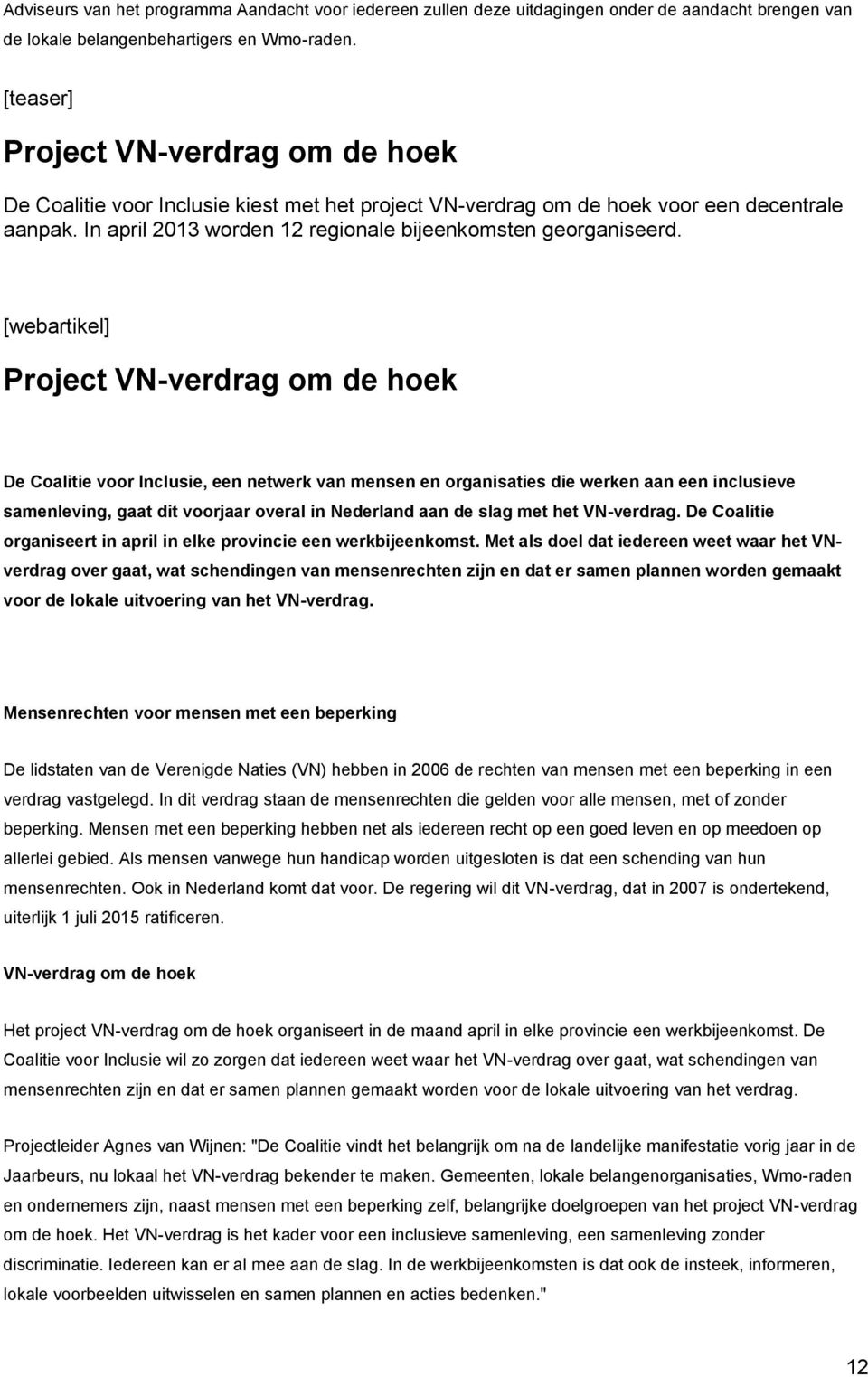 [webartikel] Project VN-verdrag om de hoek De Coalitie voor Inclusie, een netwerk van mensen en organisaties die werken aan een inclusieve samenleving, gaat dit voorjaar overal in Nederland aan de