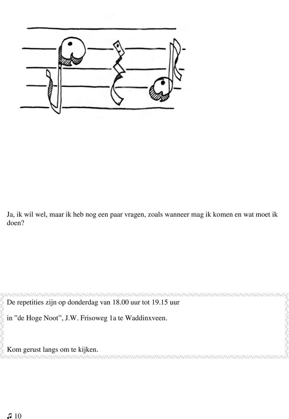 De repetities zijn op donderdag van 18.00 uur tot 19.