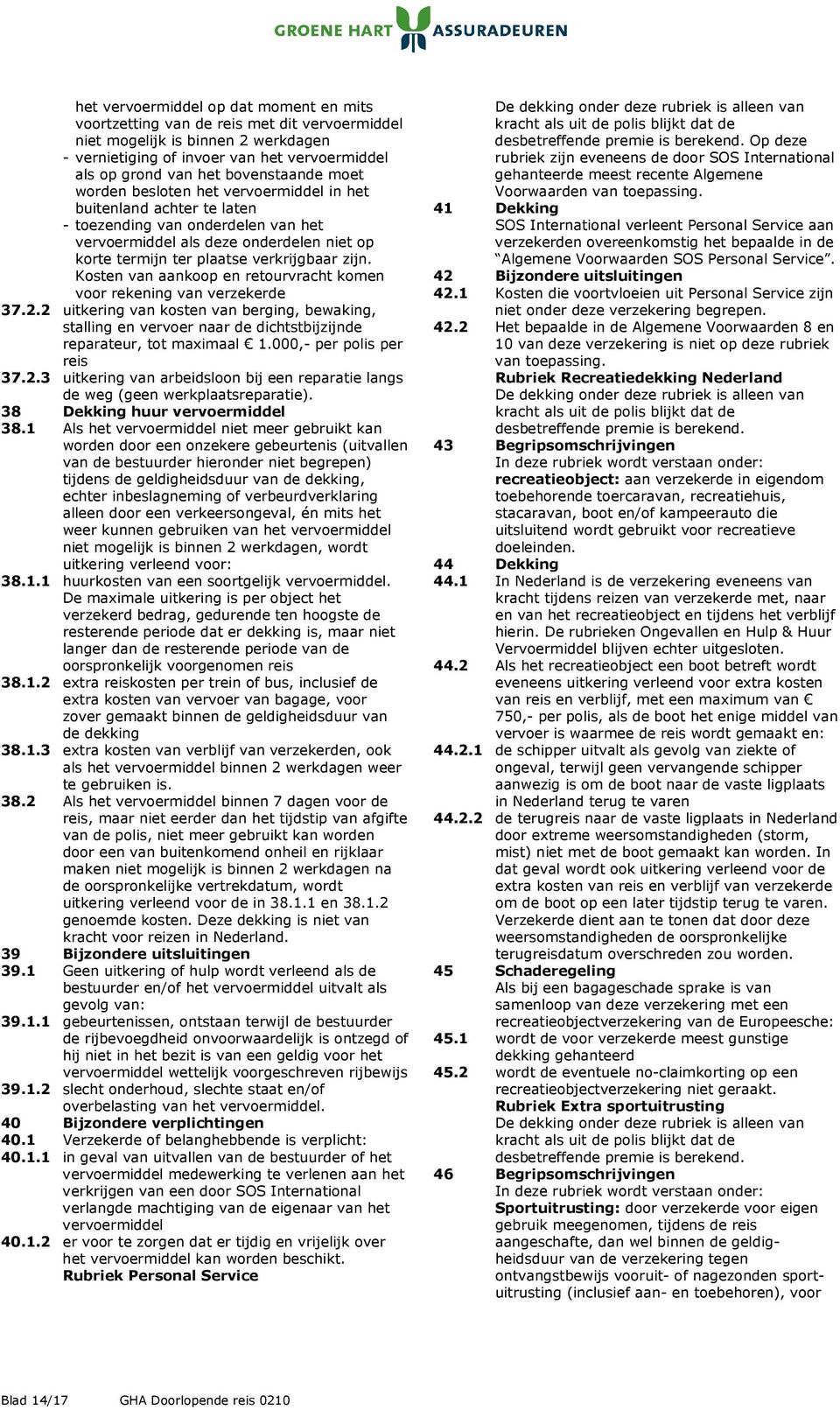 verkrijgbaar zijn. Kosten van aankoop en retourvracht komen voor rekening van verzekerde 37.2.