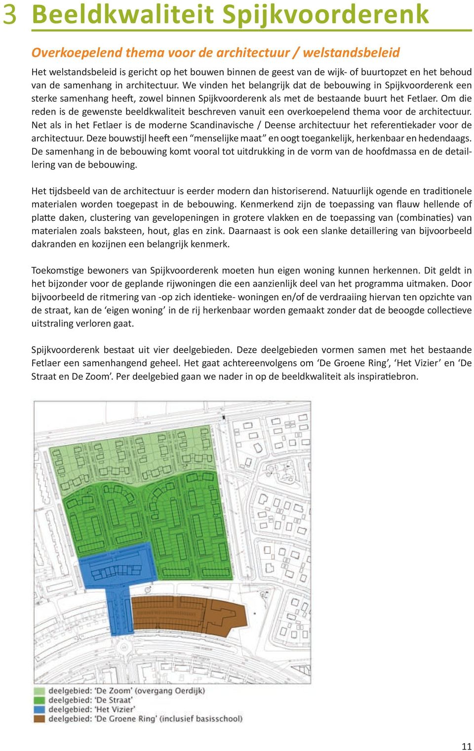 Om die reden is de gewenste beeldkwaliteit beschreven vanuit een overkoepelend thema voor de architectuur.