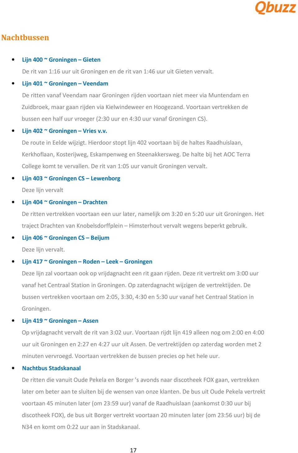 Voortaan vertrekken de bussen een half uur vroeger (2:30 uur en 4:30 uur vanaf Groningen CS). Lijn 402 ~ Groningen Vries v.v. De route in Eelde wijzigt.