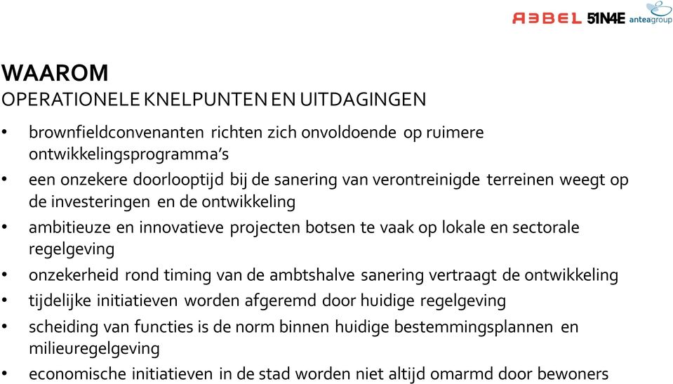 regelgeving onzekerheid rond timing van de ambtshalve sanering vertraagt de ontwikkeling tijdelijke initiatieven worden afgeremd door huidige regelgeving