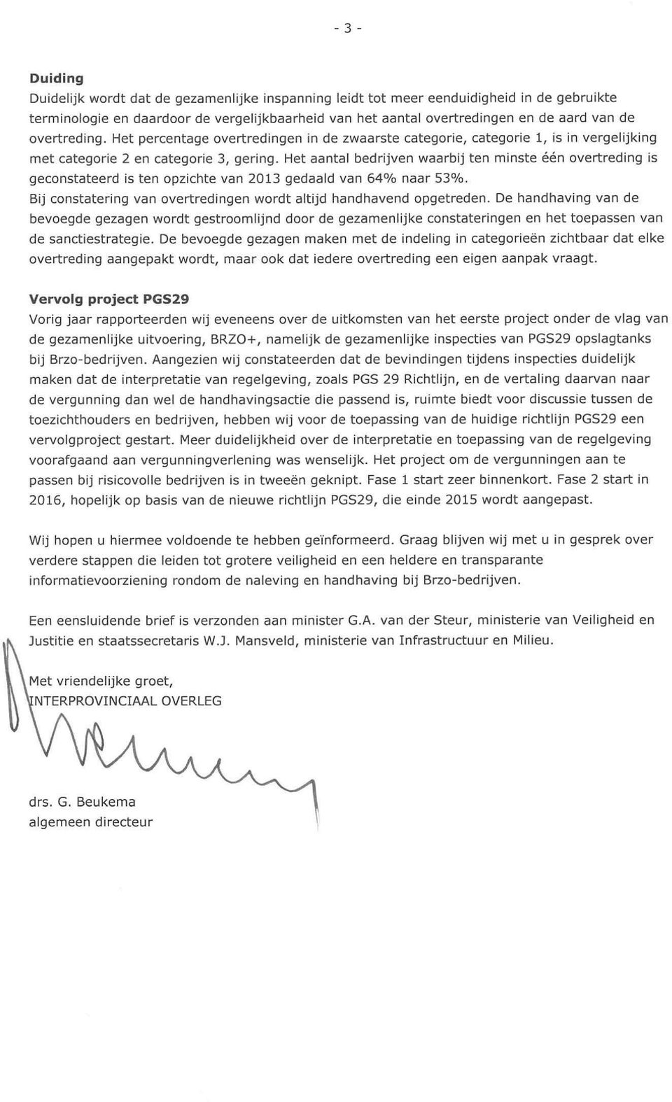 Het aantal bedrijven waarbij ten minste één overtreding is geconstateerd is ten opzichte van 2013 gedaald van 64% naar 53%. Bij constatering van overtredingen wordt altijd handhavend opgetreden.