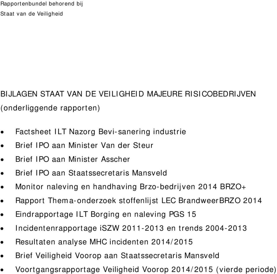 Brzo-bedrijven 2014 BRZO+ Rapport Thema-onderzoek stoffenlijst LEC BrandweerBRZO 2014 Eindrapportage ILT Borging en naleving PGS 15 Incidentenrapportage iszw 2011-2013