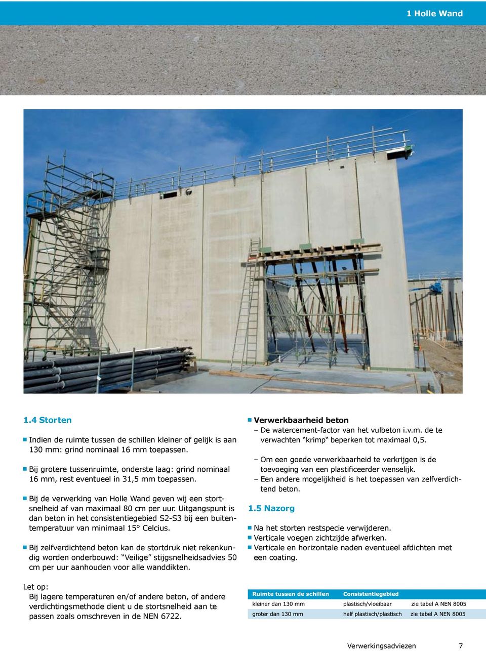 Uitgangspunt is dan beton in het consistentiegebied S2-S3 bij een buitentemperatuur van minimaal 1 Celcius.