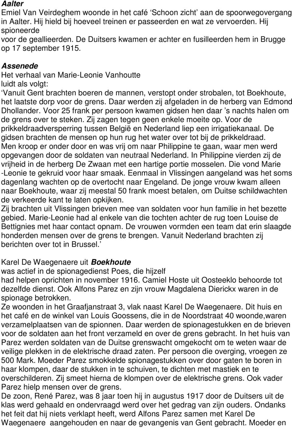 Assenede Het verhaal van Marie-Leonie Vanhoutte luidt als volgt: Vanuit Gent brachten boeren de mannen, verstopt onder strobalen, tot Boekhoute, het laatste dorp voor de grens.