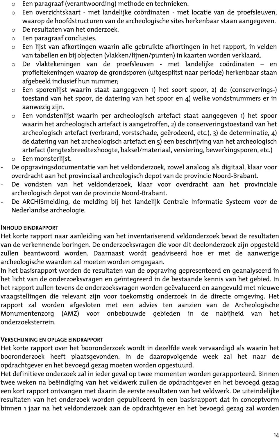 o De resultaten van het onderzoek. o Een paragraaf conclusies.