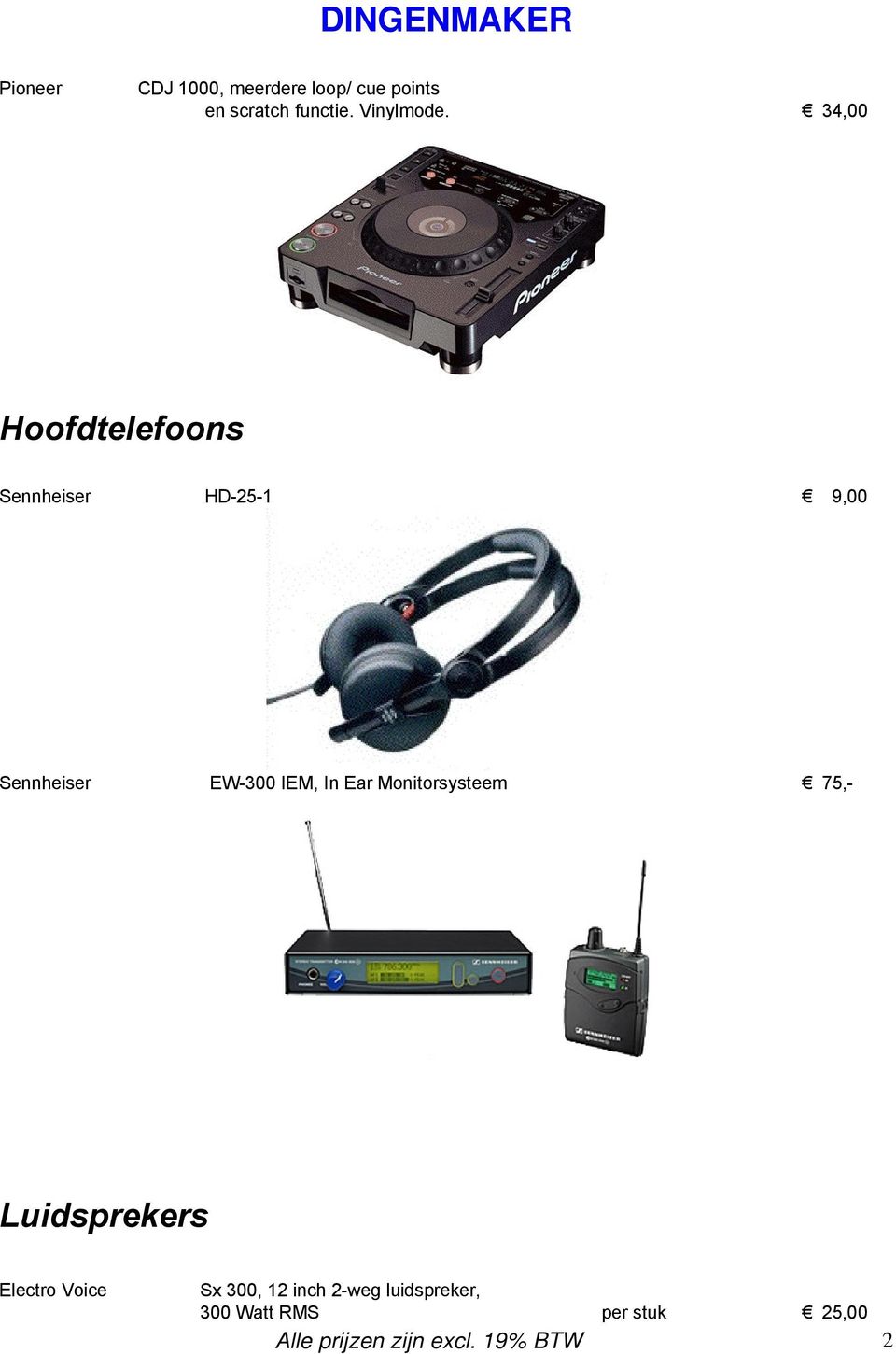 34,00 Hoofdtelefoons Sennheiser HD-25-1 9,00 Sennheiser EW-300