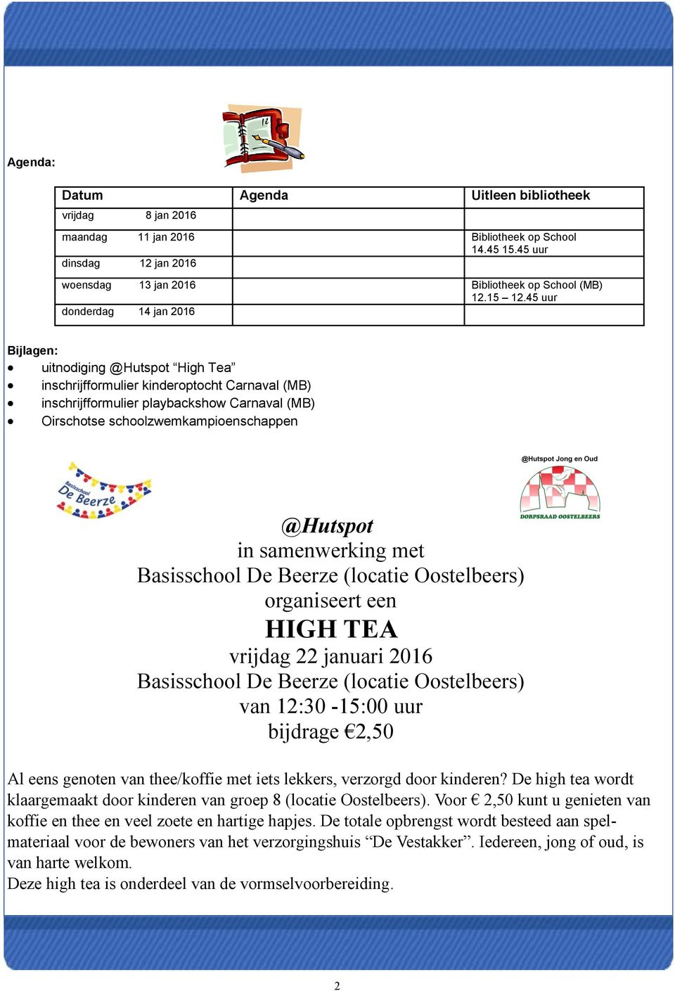 @Hutspot in samenwerking met Basisschool De Beerze (locatie Oostelbeers) organiseert een HIGH TEA vrijdag 22 januari 2016 Basisschool De Beerze (locatie Oostelbeers) van 12:30-15:00 uur bijdrage 2,50