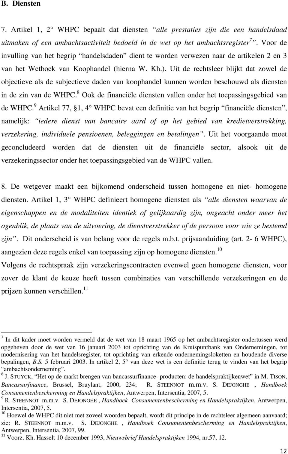 Uit de rechtsleer blijkt dat zowel de objectieve als de subjectieve daden van koophandel kunnen worden beschouwd als diensten in de zin van de WHPC.