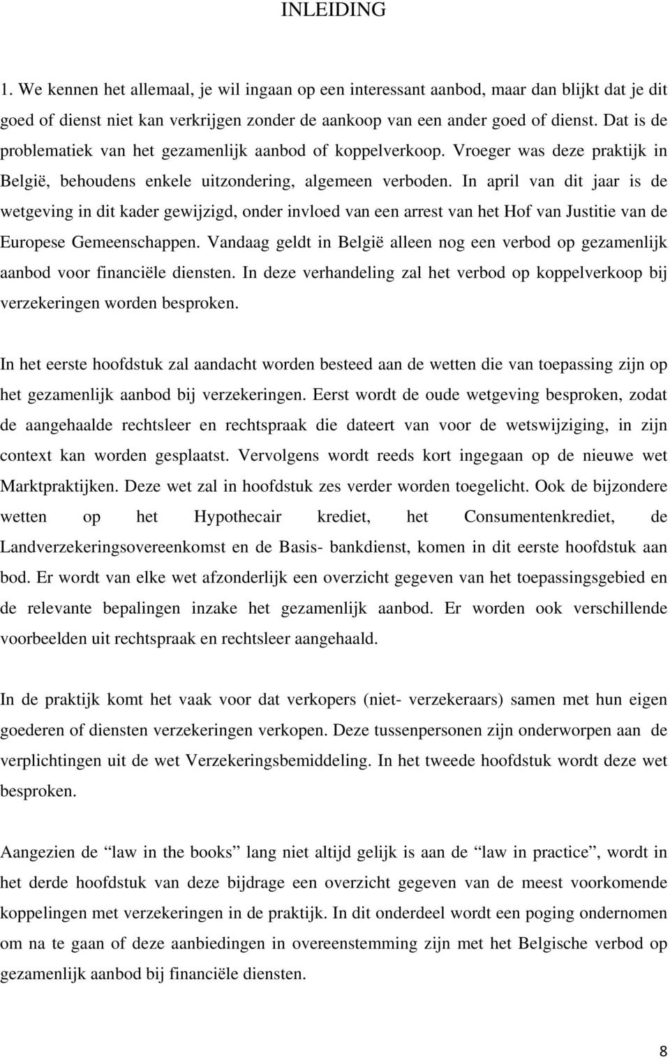 In april van dit jaar is de wetgeving in dit kader gewijzigd, onder invloed van een arrest van het Hof van Justitie van de Europese Gemeenschappen.