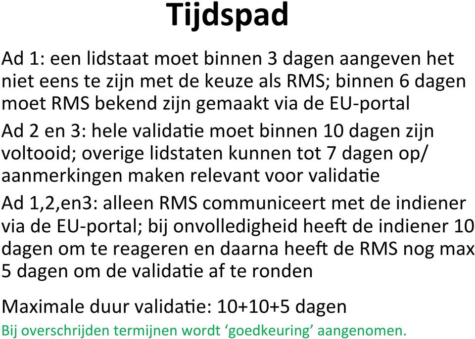 valida/e Ad 1,2,en3: alleen RMS communiceert met de indiener via de EU- portal; bij onvolledigheid hee\ de indiener 10 dagen om te reageren en daarna