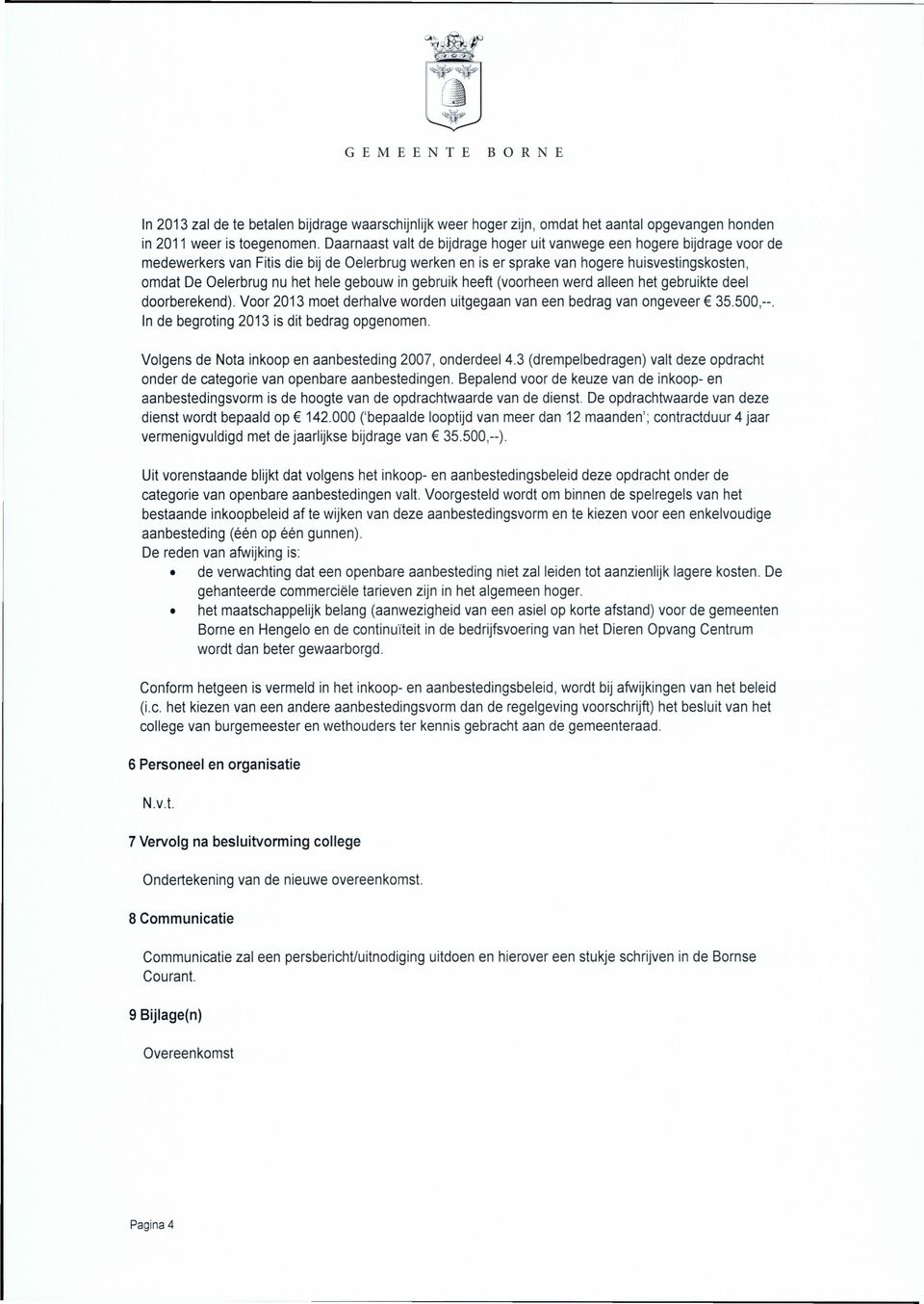 hele gebouw in gebruik heeft (voorheen werd alleen het gebruikte deel doorberekend). Voor 2013 moet derhalve worden uitgegaan van een bedrag van ongeveer 6 35.500,--.