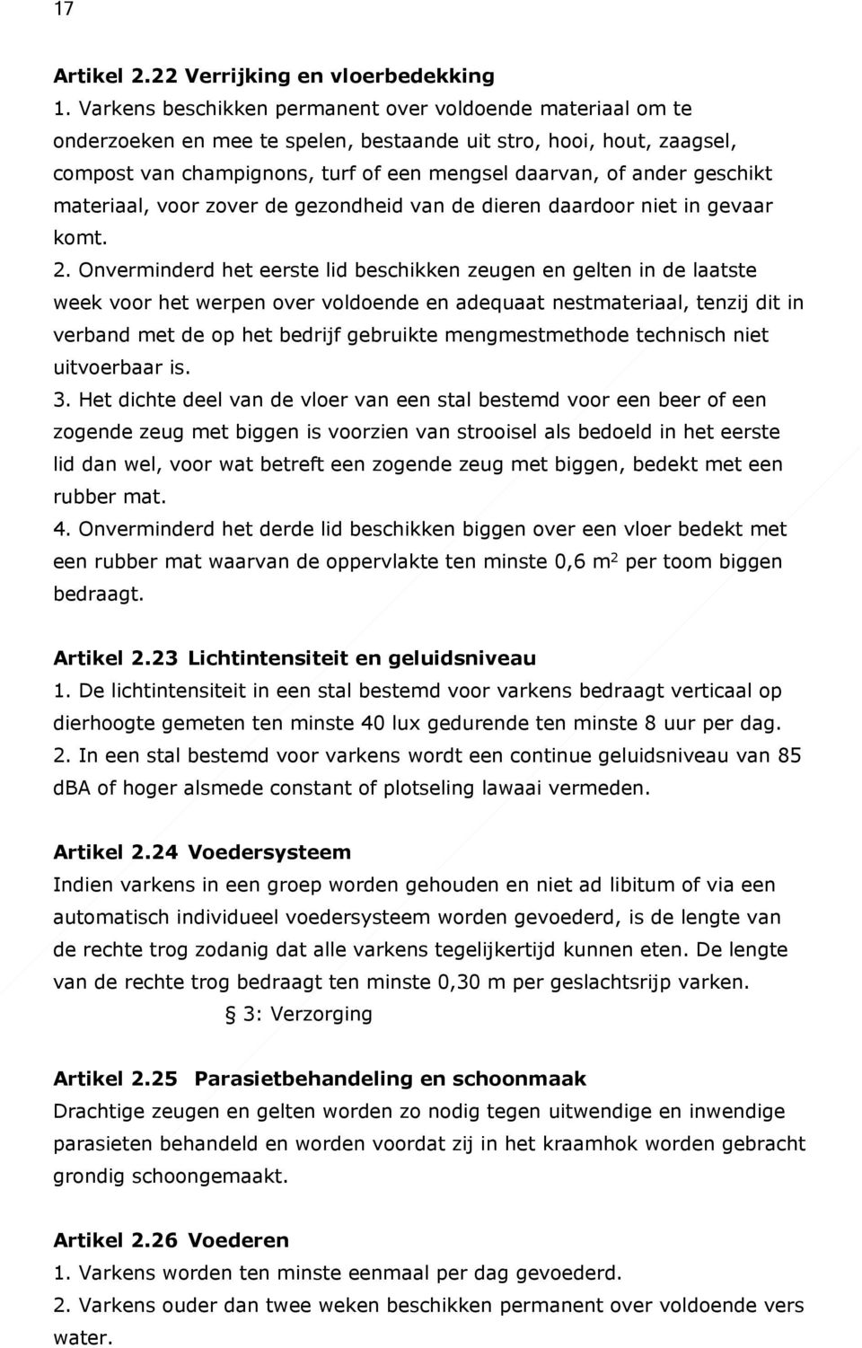 geschikt materiaal, voor zover de gezondheid van de dieren daardoor niet in gevaar komt. 2.