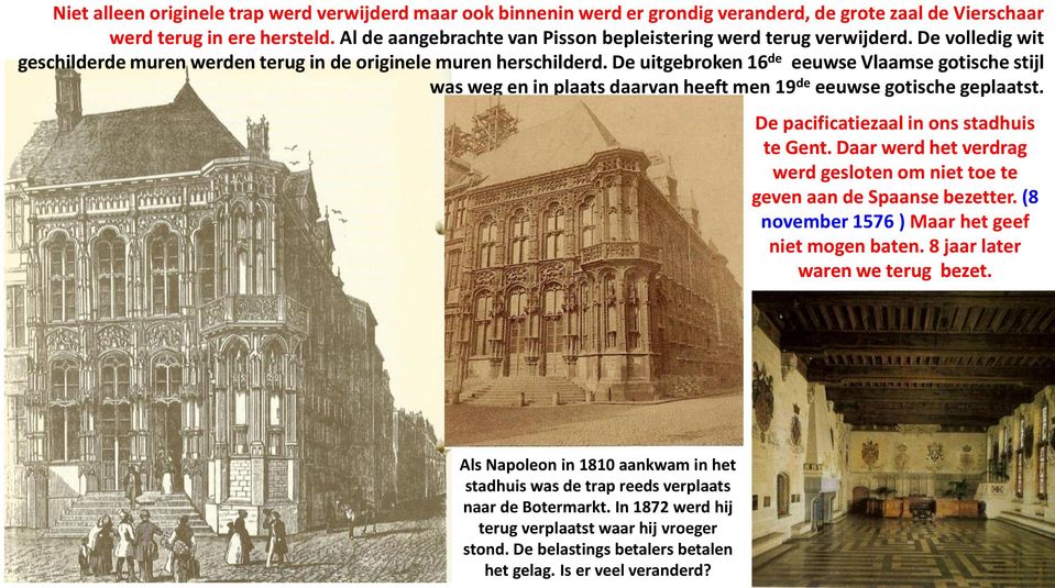 De uitgebroken 16 de eeuwse Vlaamse gotische stijl was weg en in plaats daarvan heeft men 19 de eeuwse gotische geplaatst. De pacificatiezaal in ons stadhuis te Gent.