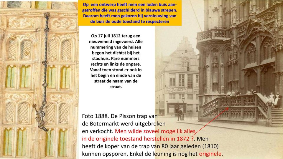 Alle nummering van de huizen begon het dichtst bij het stadhuis. Pare nummers rechts en links de onpare.