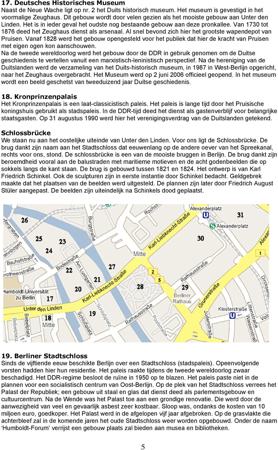 Van 1730 tot 1876 deed het Zeughaus dienst als arsenaal. Al snel bevond zich hier het grootste wapendepot van Pruisen.