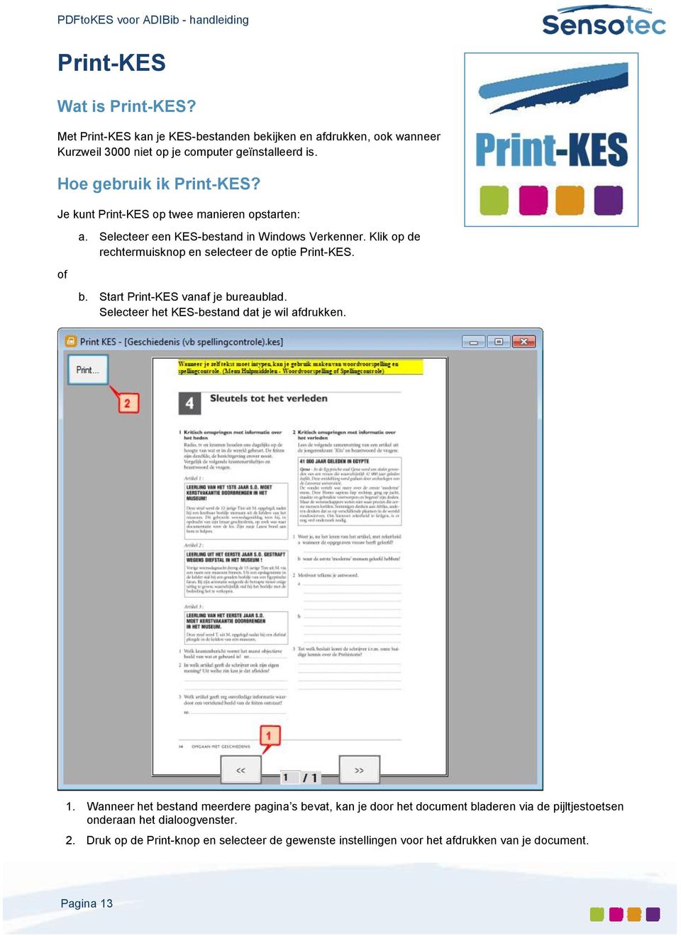 Klik op de rechtermuisknop en selecteer de optie Print-KES. b. Start Print-KES vanaf je bureaublad. Selecteer het KES-bestand dat je wil afdrukken. 1.