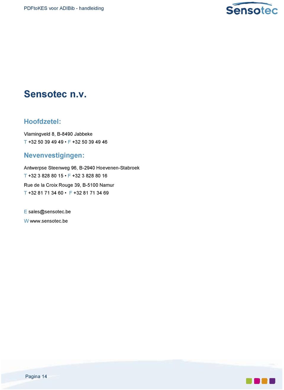 Nevenvestigingen: Antwerpse Steenweg 96, B-2940 Hoevenen-Stabroek T +32 3 828