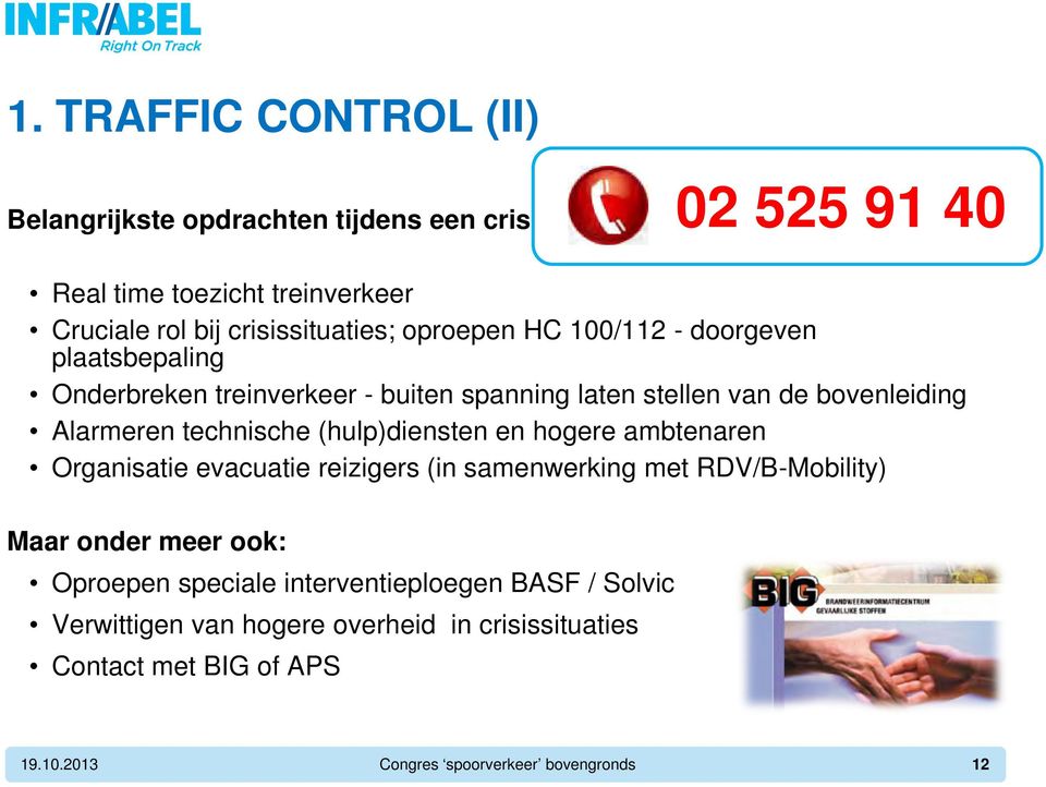 (hulp)diensten en hogere ambtenaren Organisatie evacuatie reizigers (in samenwerking met RDV/B-Mobility) Maar onder meer ook: Oproepen speciale