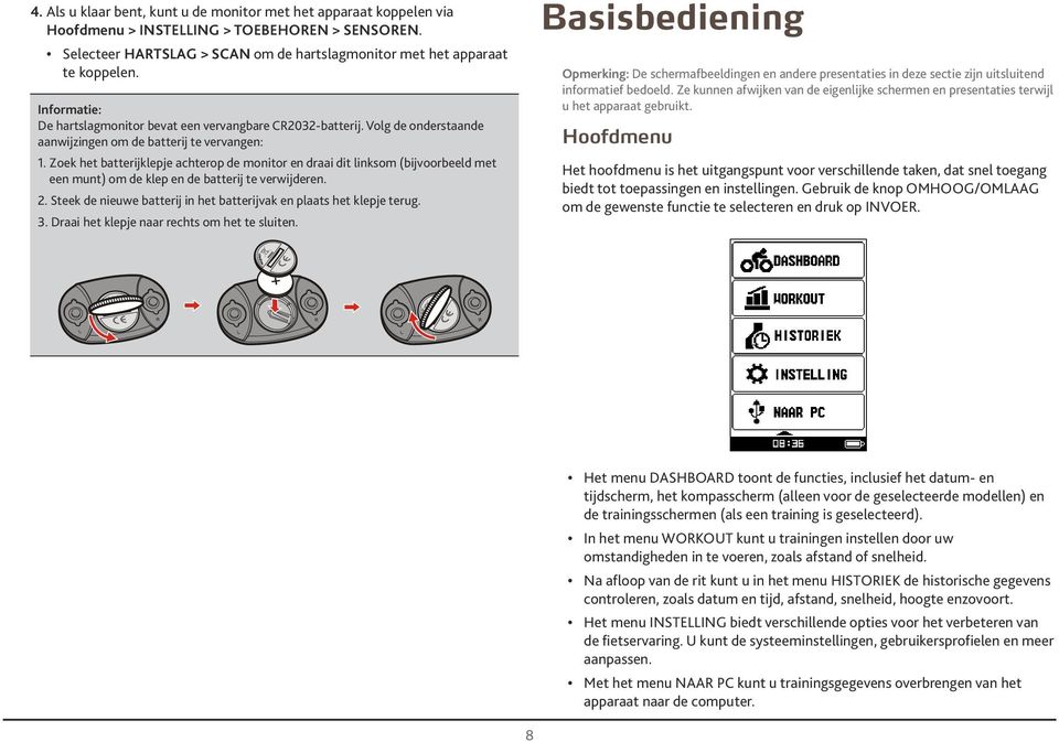 Zoek het btterijklepje chterop de monitor en dri dit linksom (bijvoorbeeld met een munt) om de klep en de btterij te verwijderen.. Steek de nieuwe btterij in het btterijvk en plts het klepje terug.