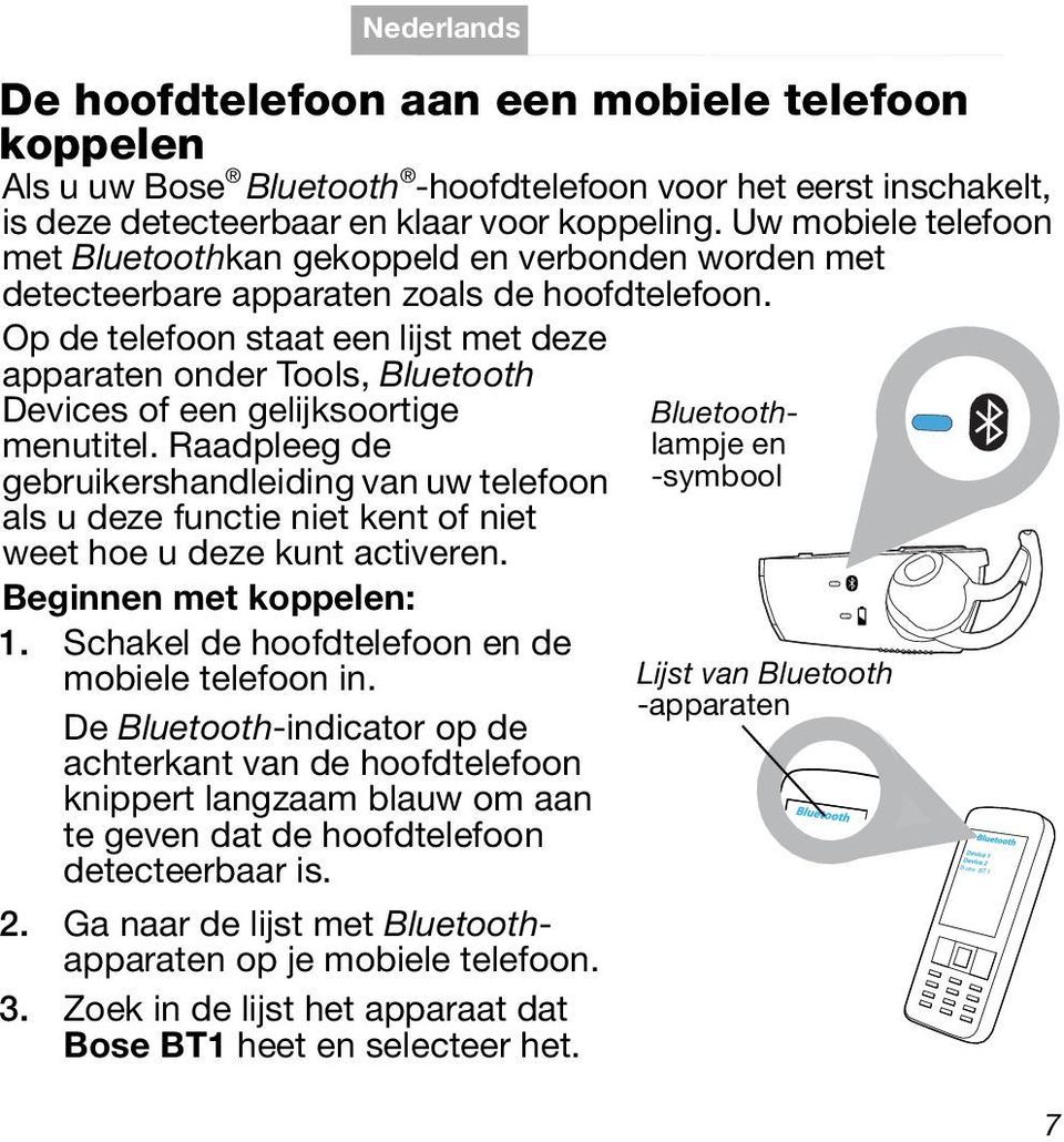 Op de telefoon staat een lijst met deze apparaten onder Tools, Bluetooth Devices of een gelijksoortige menutitel.