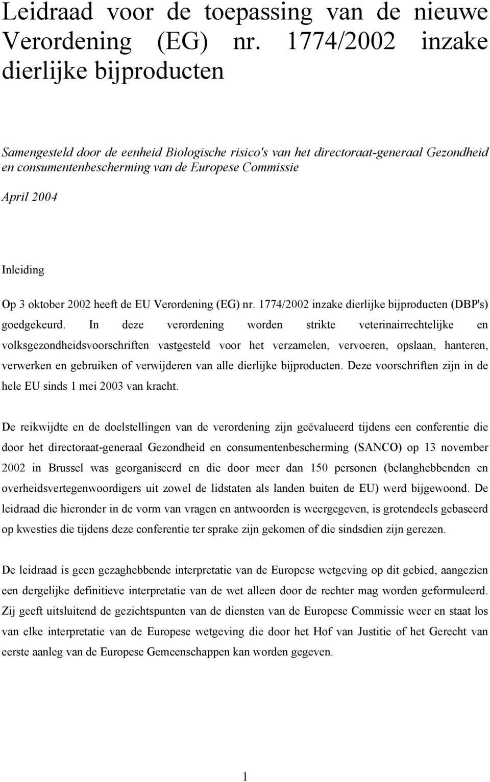 Inleiding Op 3 oktober 2002 heeft de EU Verordening (EG) nr. 1774/2002 inzake dierlijke bijproducten (DBP's) goedgekeurd.