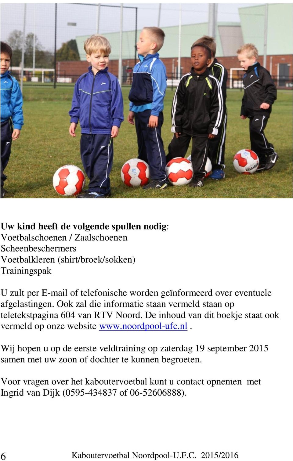 De inhoud van dit boekje staat ook vermeld op onze website www.noordpool-ufc.nl.