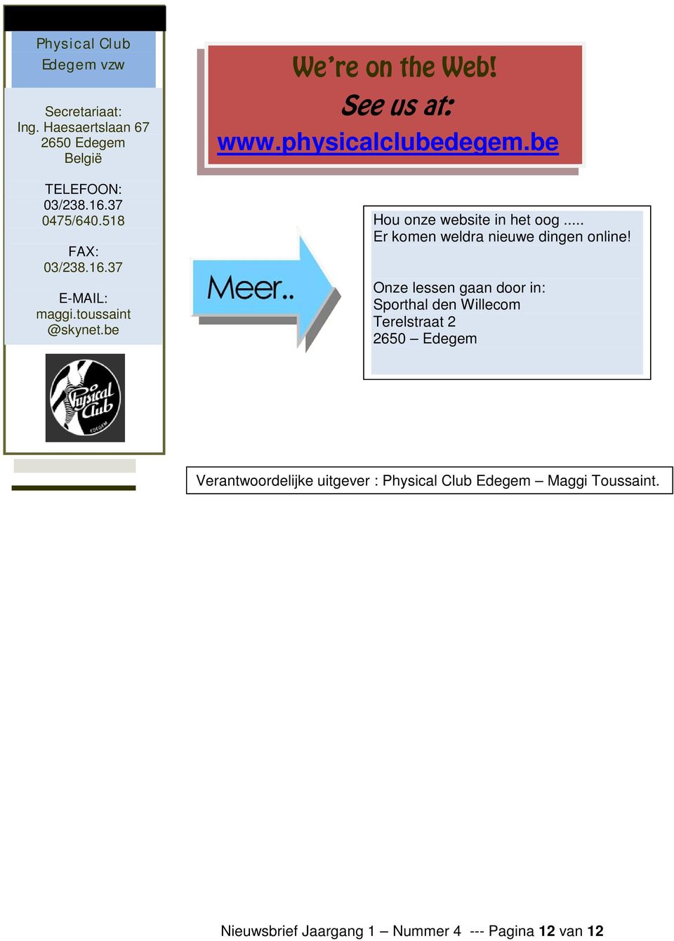 be Hou onze website in het oog... Er komen weldra nieuwe dingen online!