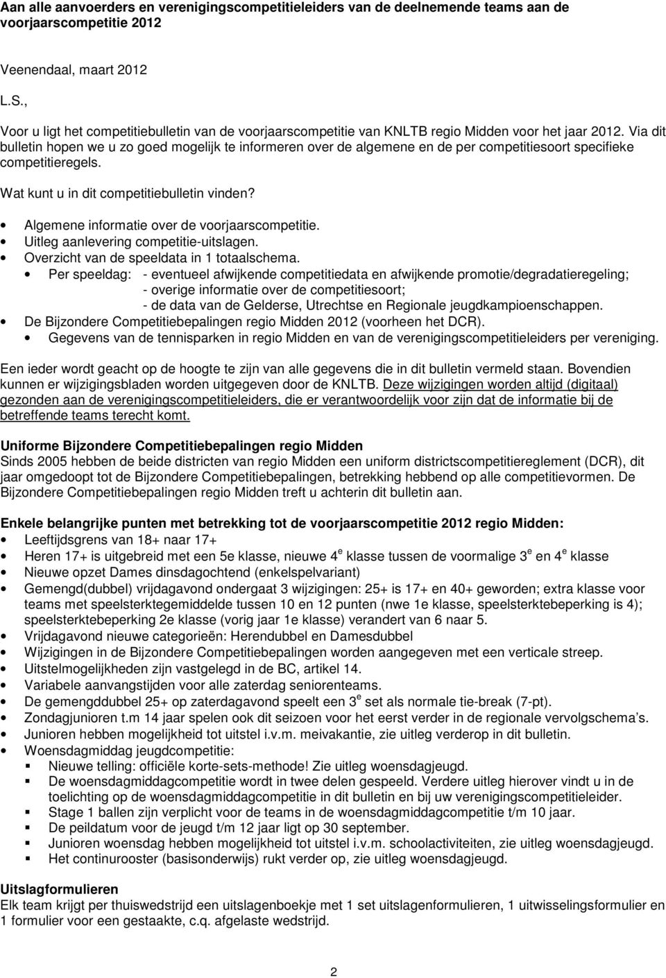 Via dit bulletin hopen we u zo goed mogelijk te informeren over de algemene en de per competitiesoort specifieke competitieregels. Wat kunt u in dit competitiebulletin vinden?