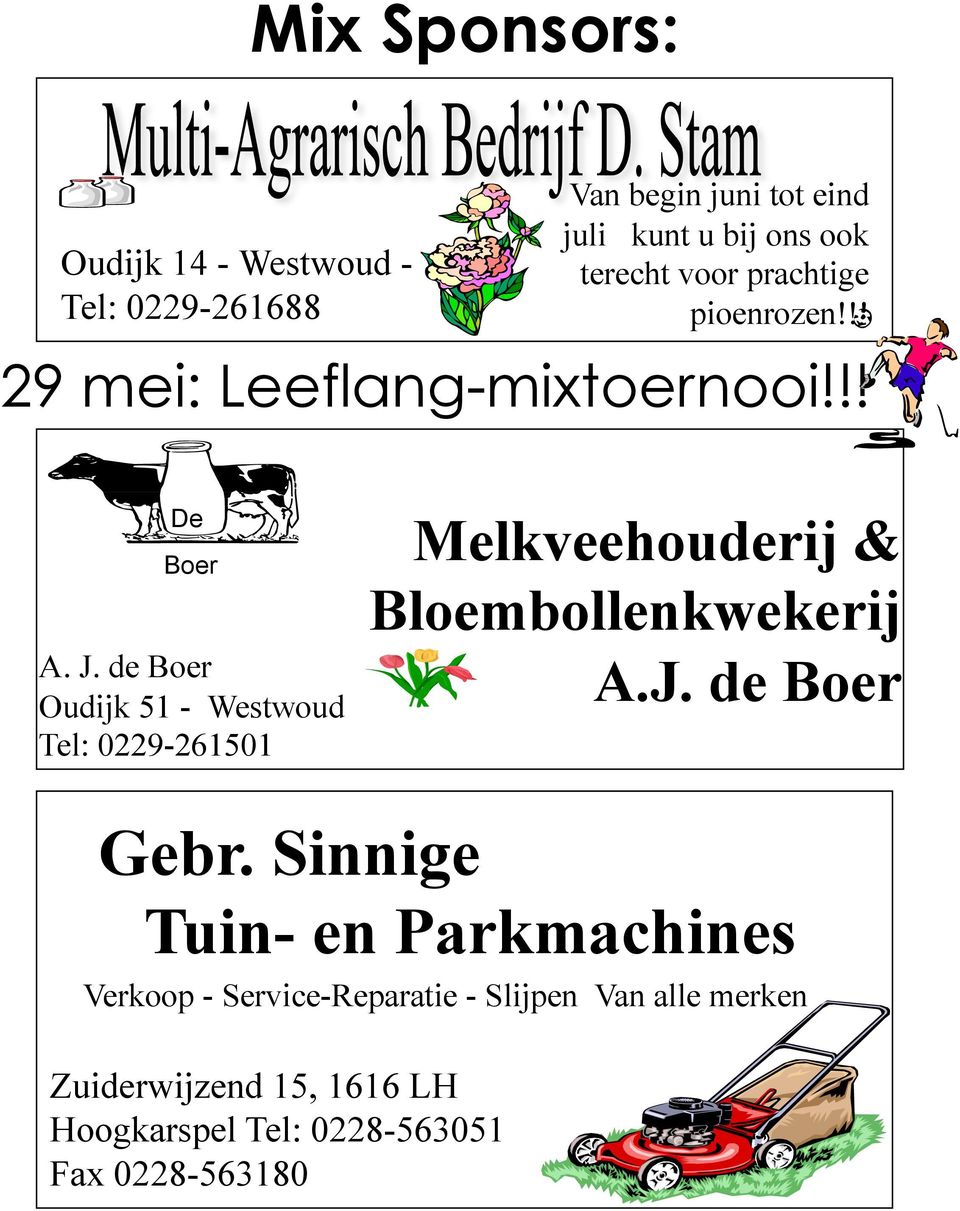de Boer Oudijk 51 - Westwoud Tel: 0229-261501 Melkveehouderij & Bloembollenkwekerij A.J. de Boer Gebr.