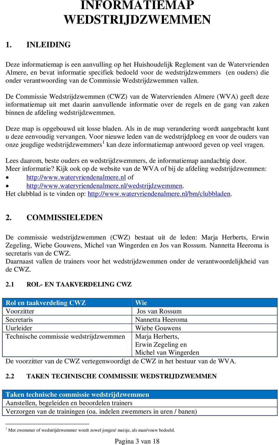 De Commissie Wedstrijdzwemmen (CWZ) van de Watervrienden Almere (WVA) geeft deze informatiemap uit met daarin aanvullende informatie over de regels en de gang van zaken binnen de afdeling