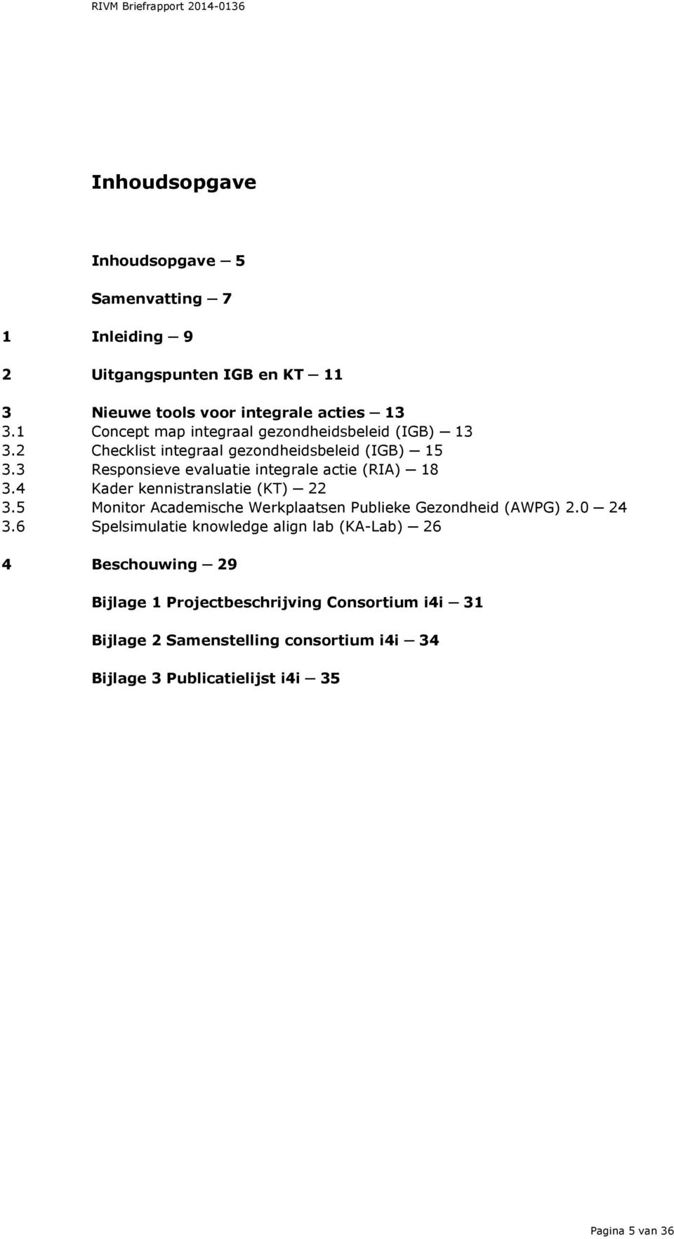 3 Responsieve evaluatie integrale actie (RIA) 18 3.4 Kader kennistranslatie (KT) 22 3.