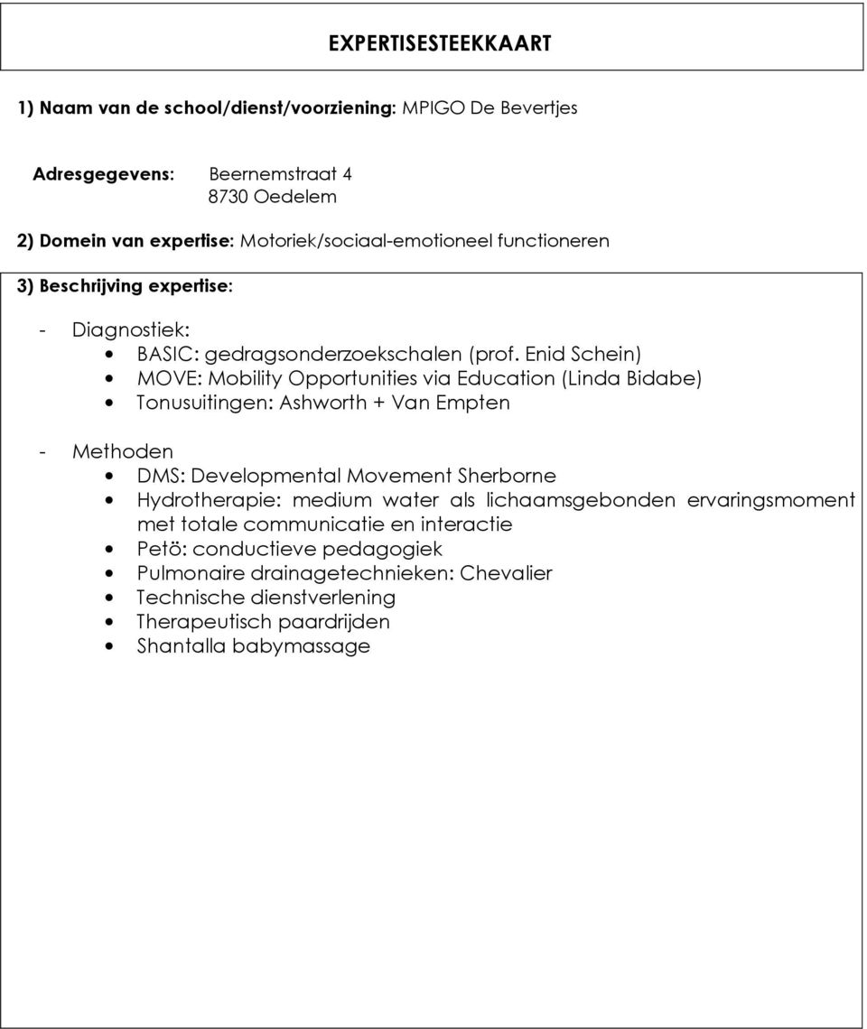 Enid Schein) MOVE: Mbility Opprtunities via Educatin (Linda Bidabe) Tnusuitingen: Ashwrth + Van Empten - Methden DMS: Develpmental Mvement Sherbrne