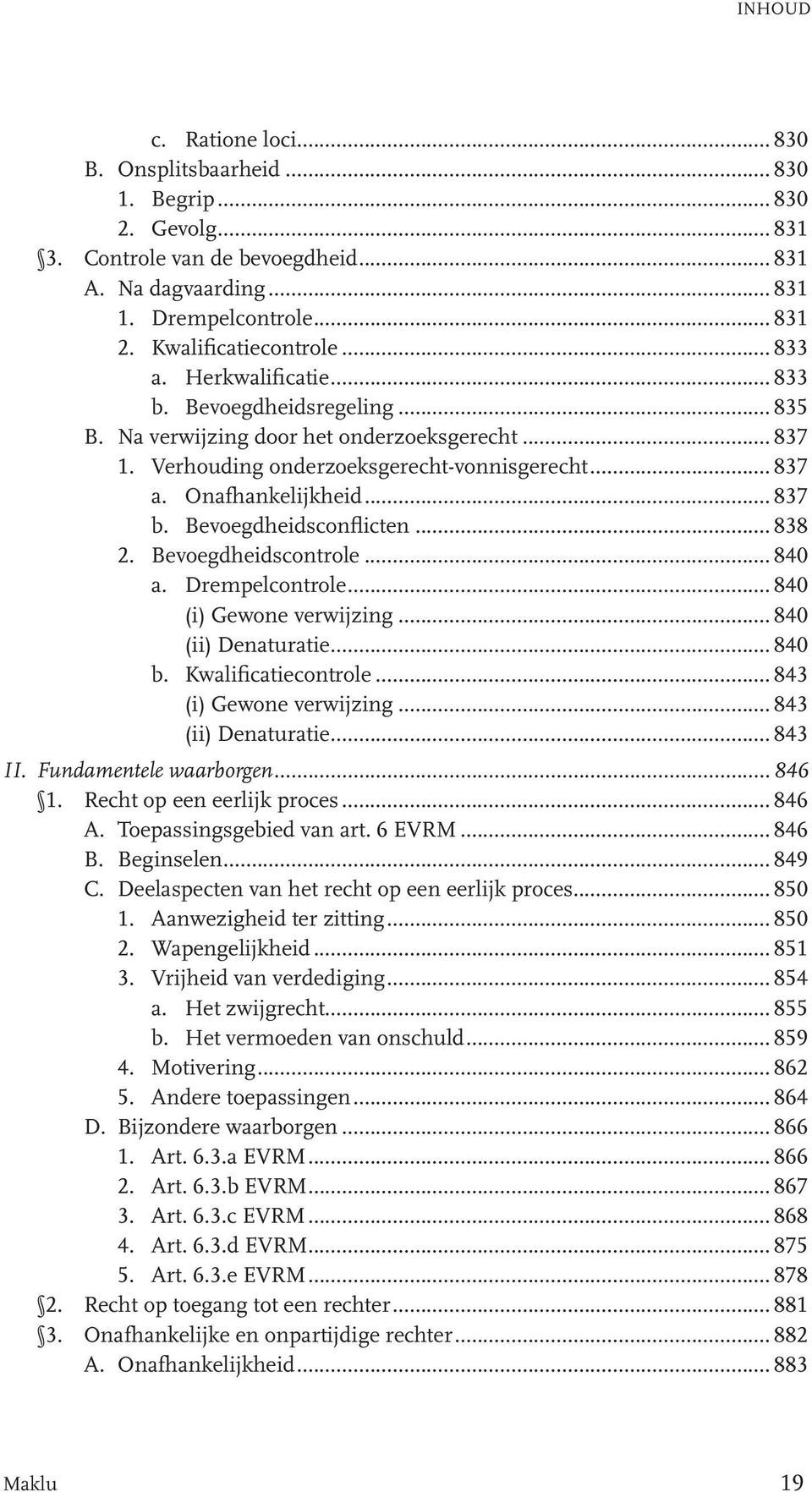 Onafhankelijkheid... 837 b. Bevoegdheidsconflicten... 838 2. Bevoegdheidscontrole... 840 a. Drempelcontrole... 840 (i) Gewone verwijzing... 840 (ii) Denaturatie... 840 b. Kwalificatiecontrole.