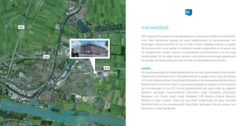 De kantoorruimten zullen geheel in metselwerk worden opgetrokken en de gevels van de bedrijfsruimten worden voorzien van geïsoleerde sandwichpanelen met een hoge isolatiewaarde.