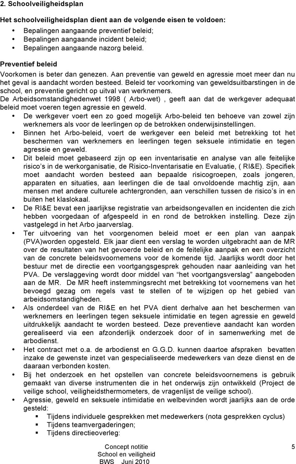 Beleid ter voorkoming van geweldsuitbarstingen in de school, en preventie gericht op uitval van werknemers.