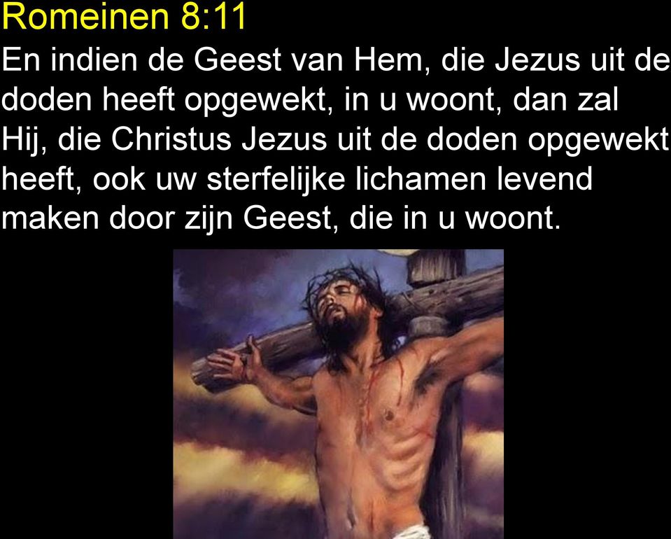 Christus Jezus uit de doden opgewekt heeft, ook uw