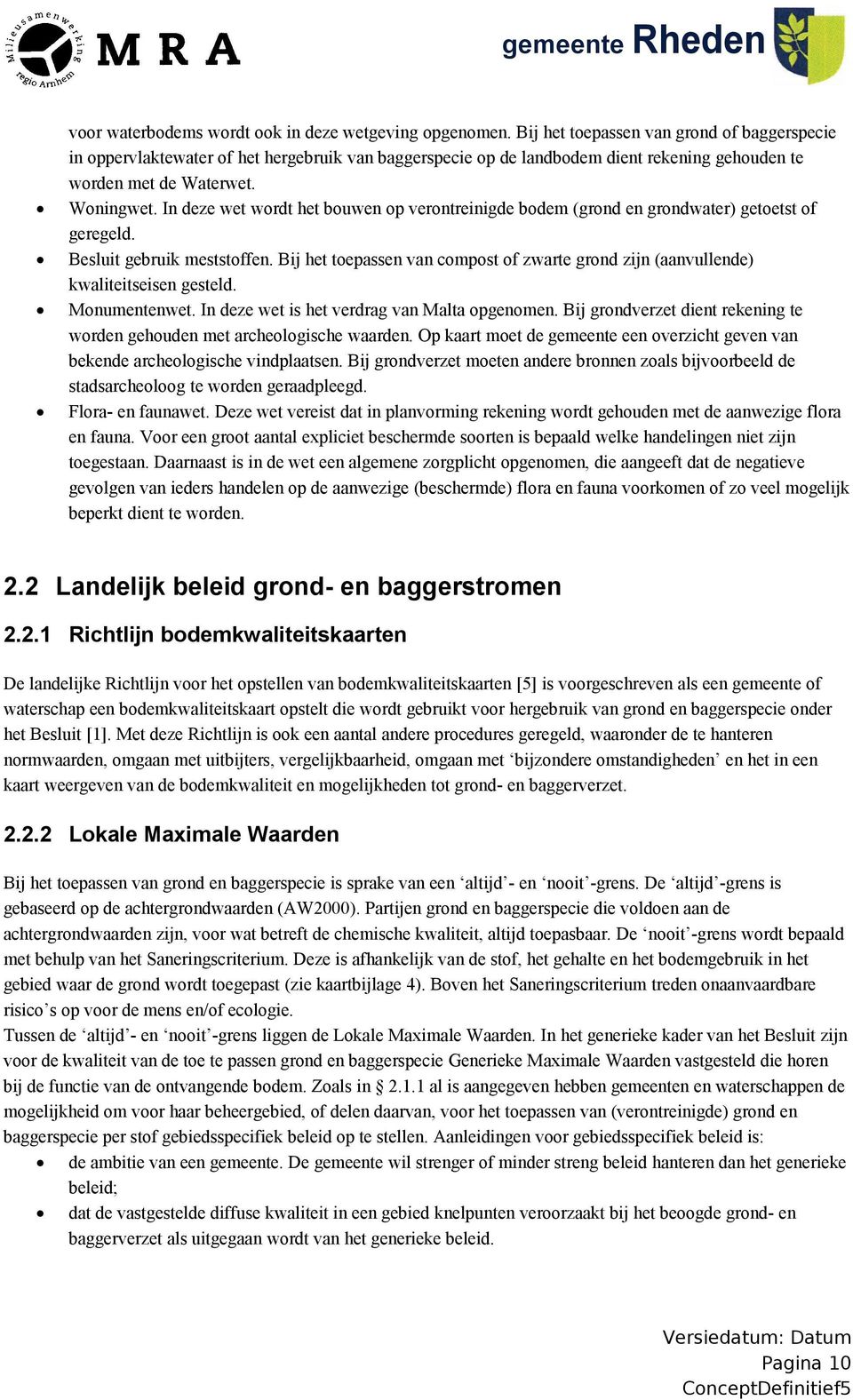 In deze wet wordt het bouwen op verontreinigde bodem (grond en grondwater) getoetst of geregeld. Besluit gebruik meststoffen.