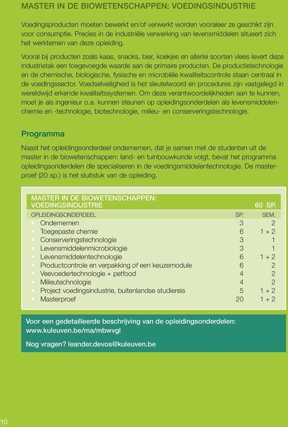 Vooral bij producten zoals kaas, snacks, bier, koekjes en allerlei soorten vlees levert deze industrietak een toegevoegde waarde aan de primaire producten.