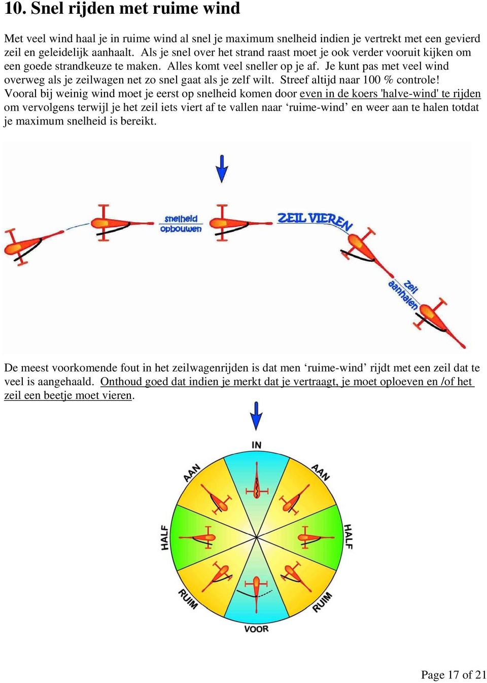 Je kunt pas met veel wind overweg als je zeilwagen net zo snel gaat als je zelf wilt. Streef altijd naar 100 % controle!