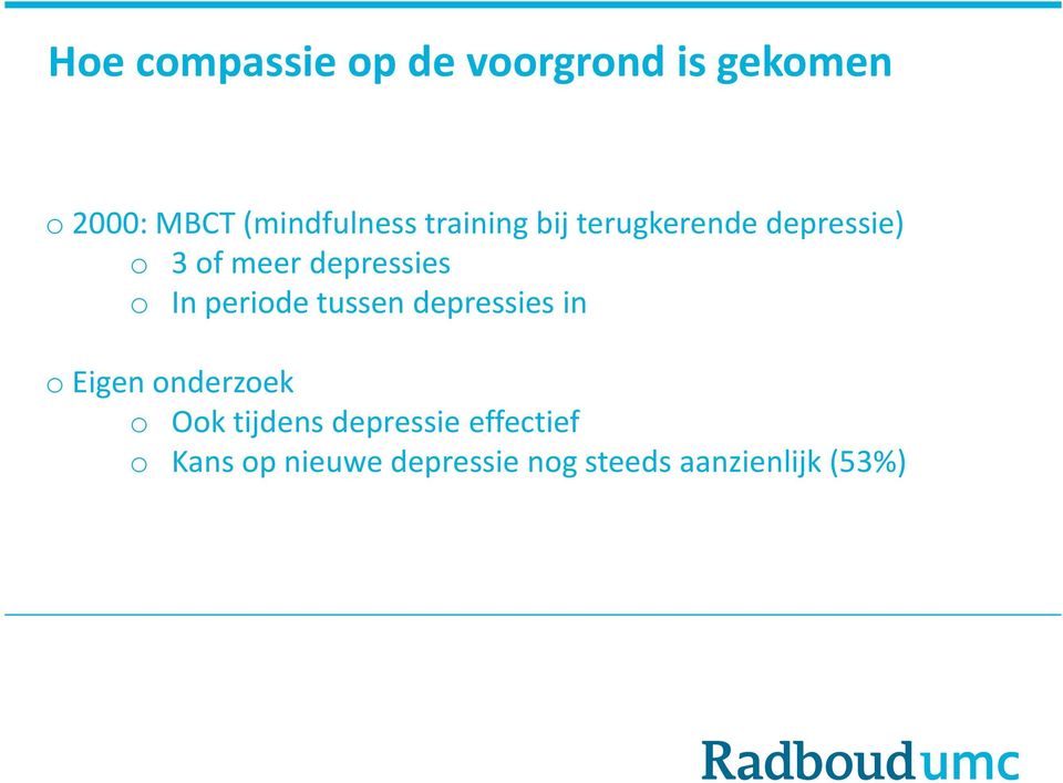 periode tussen depressies in o Eigen onderzoek o Ook tijdens