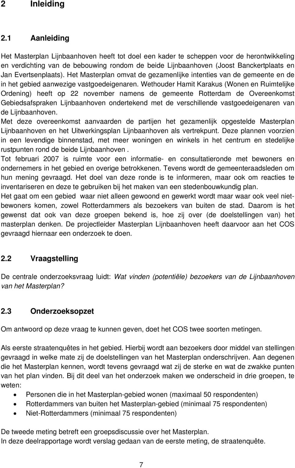 Evertsenplaats). Het Masterplan omvat de gezamenlijke intenties van de gemeente en de in het gebied aanwezige vastgoedeigenaren.