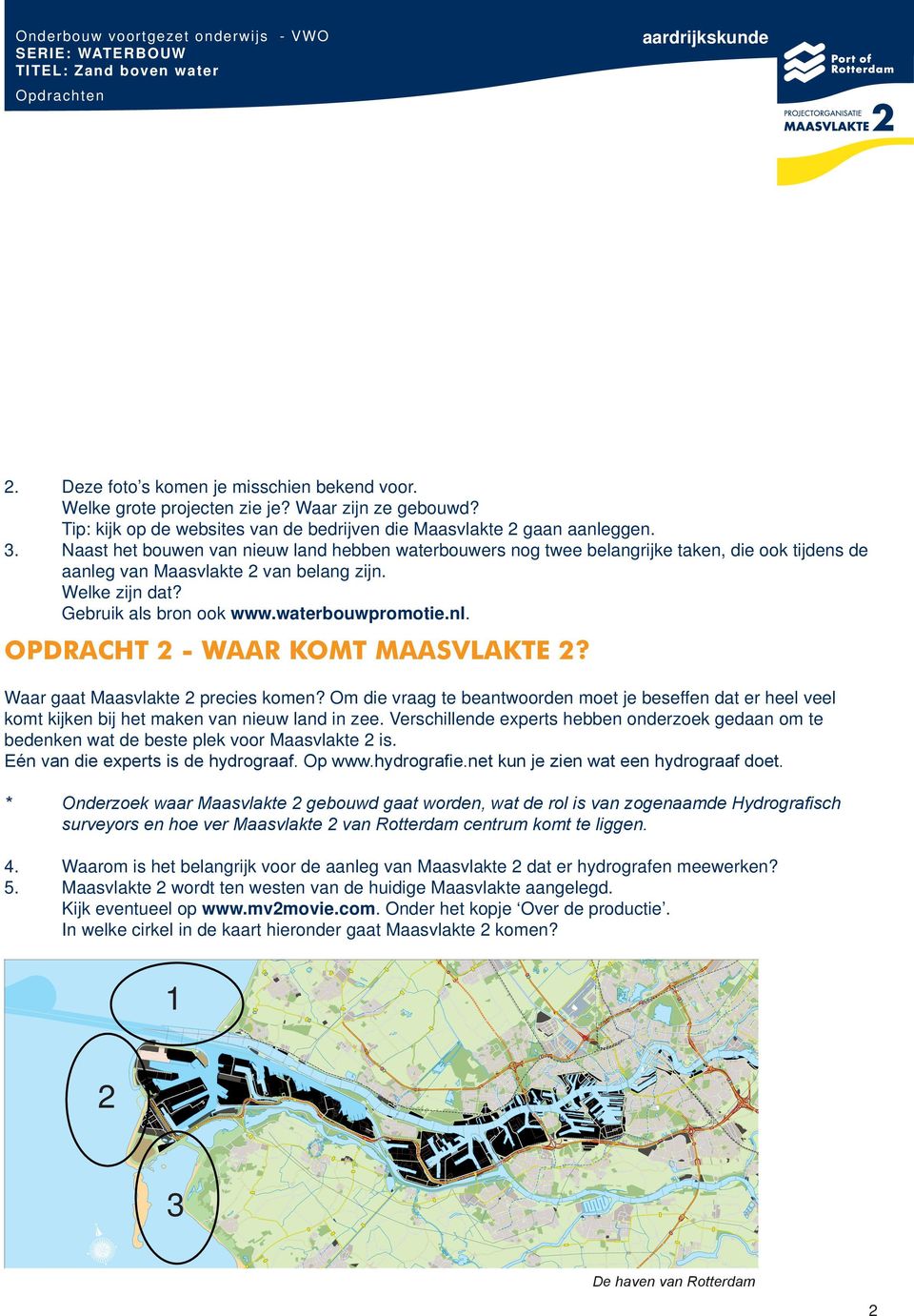 Naast het bouwen van nieuw land hebben waterbouwers nog twee belangrijke taken, die ook tijdens de aanleg van Maasvlakte 2 van belang zijn. Welke zijn dat? Gebruik als bron ook www.waterbouwpromotie.