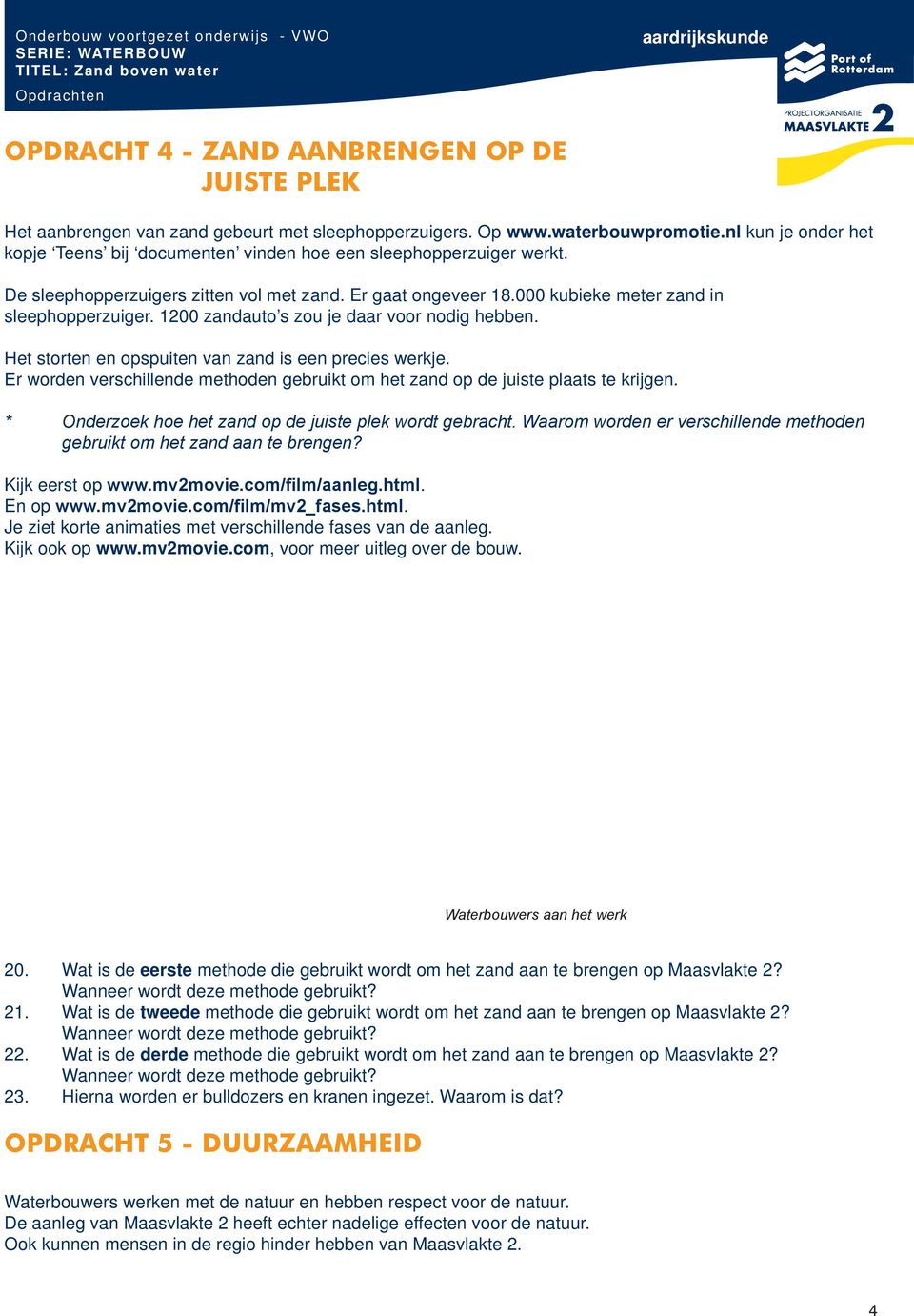 1200 zandauto s zou je daar voor nodig hebben. Het storten en opspuiten van zand is een precies werkje. Er worden verschillende methoden gebruikt om het zand op de juiste plaats te krijgen.