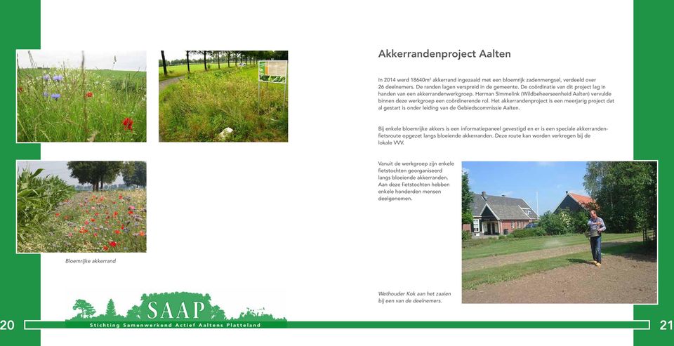 Het akkerrandenproject is een meerjarig project dat al gestart is onder leiding van de Gebiedscommissie Aalten.