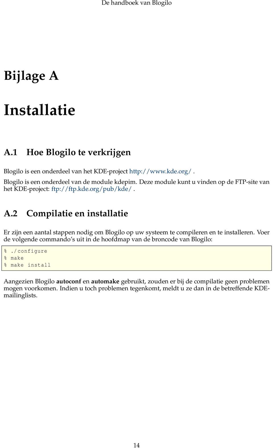 2 Compilatie en installatie Er zijn een aantal stappen nodig om Blogilo op uw systeem te compileren en te installeren.